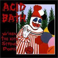 Acid Bath : When the Kite String Pops